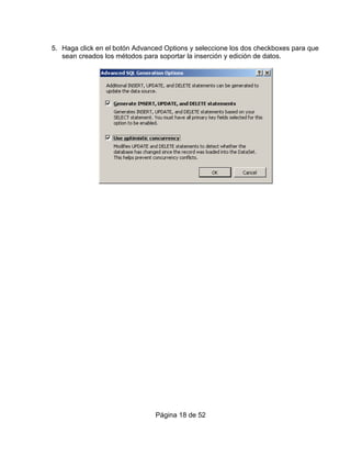 5. Haga click en el botón Advanced Options y seleccione los dos checkboxes para que
   sean creados los métodos para soportar la inserción y edición de datos.




                                Página 18 de 52
 