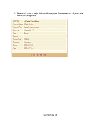 5. Guarde el proyecto y ejecútelo en el navegador. Navegue en las páginas para
   visualizar los registros.




                                Página 26 de 52
 