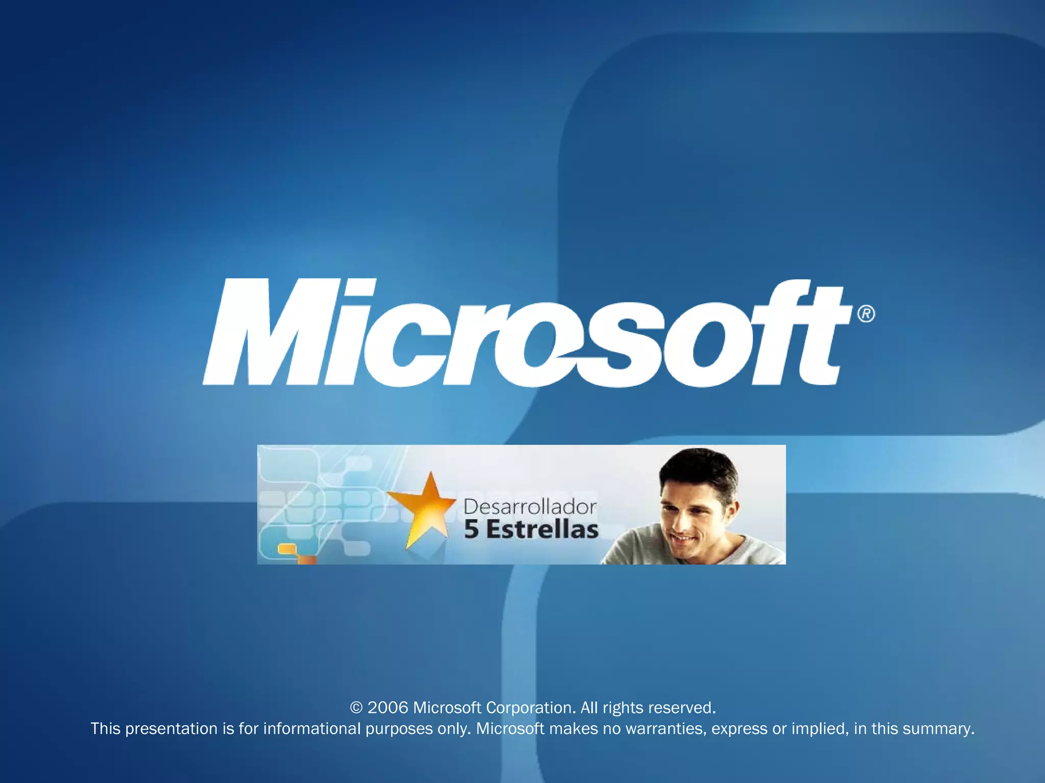 © 2006 Microsoft Corporation. All rights reserved. This presentation is for informational purposes only. Microsoft makes no warranties, express or implied, in this summary. 