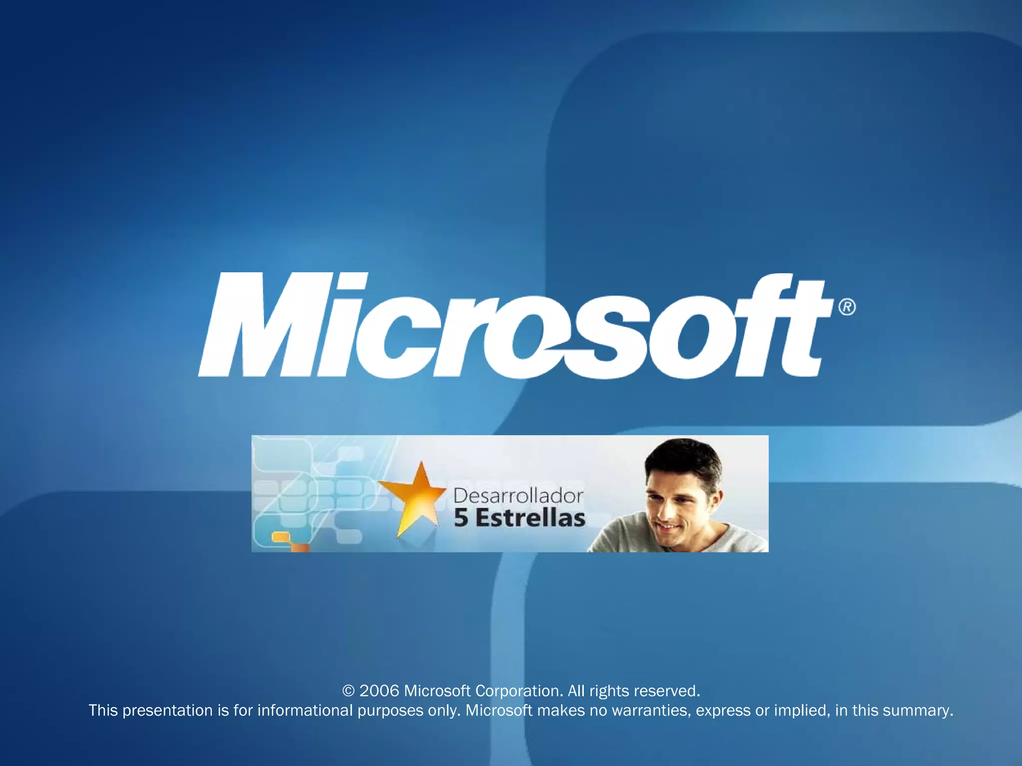 © 2006 Microsoft Corporation. All rights reserved. This presentation is for informational purposes only. Microsoft makes no warranties, express or implied, in this summary. 