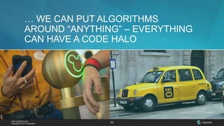 www.cognizant.com
Copyright © 2015 Cognizant 22
… WE CAN PUT ALGORITHMS
AROUND “ANYTHING” – EVERYTHING
CAN HAVE A CODE HALO
 