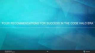 www.cognizant.com
Copyright © 2015 Cognizant 30
FOUR RECOMMENDATIONS FOR SUCCESS IN THE CODE HALO ERA
…
 