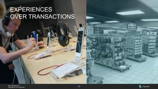 www.cognizant.com
Copyright © 2015 Cognizant 31
EXPERIENCES
OVER TRANSACTIONS
 