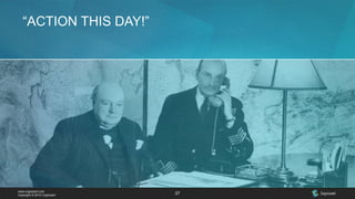 www.cognizant.com
Copyright © 2015 Cognizant 37
“ACTION THIS DAY!”
 