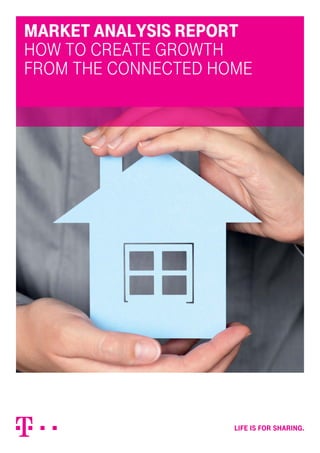 MARKET ANALYSIS REPORT
HOW TO CREATE GROWTH
FROM THE CONNECTED HOME
 