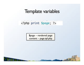 Template variables



  $page – rendered page
  content – page.tpl.php	

 