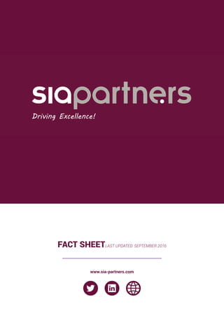 www.sia-partners.com
Driving Excellence !
FACT SHEETLAST UPDATED: SEPTEMBER 2016
 