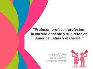 Profesor, profesar, profesión: la carrera docente y sus retos en ...