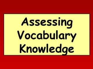 Assessing
Vocabulary
Knowledge

 