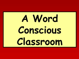 A Word
Conscious
Classroom

 