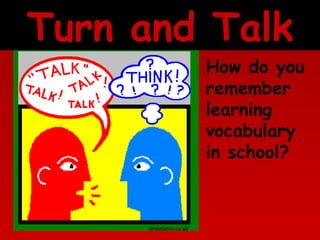 Turn and Talk
How do you
remember
learning
vocabulary
in school?

brainboxx.co.uk

 
