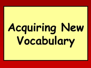 Acquiring New
Vocabulary

 