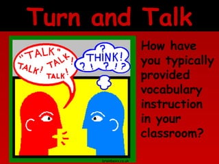 Turn and Talk
How have
you typically
provided
vocabulary
instruction
in your
classroom?
brainboxx.co.uk

 