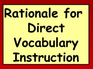 Rationale for
Direct
Vocabulary
Instruction

 
