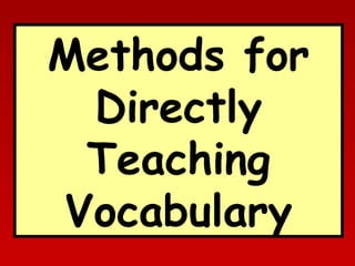 Methods for
Directly
Teaching
Vocabulary

 
