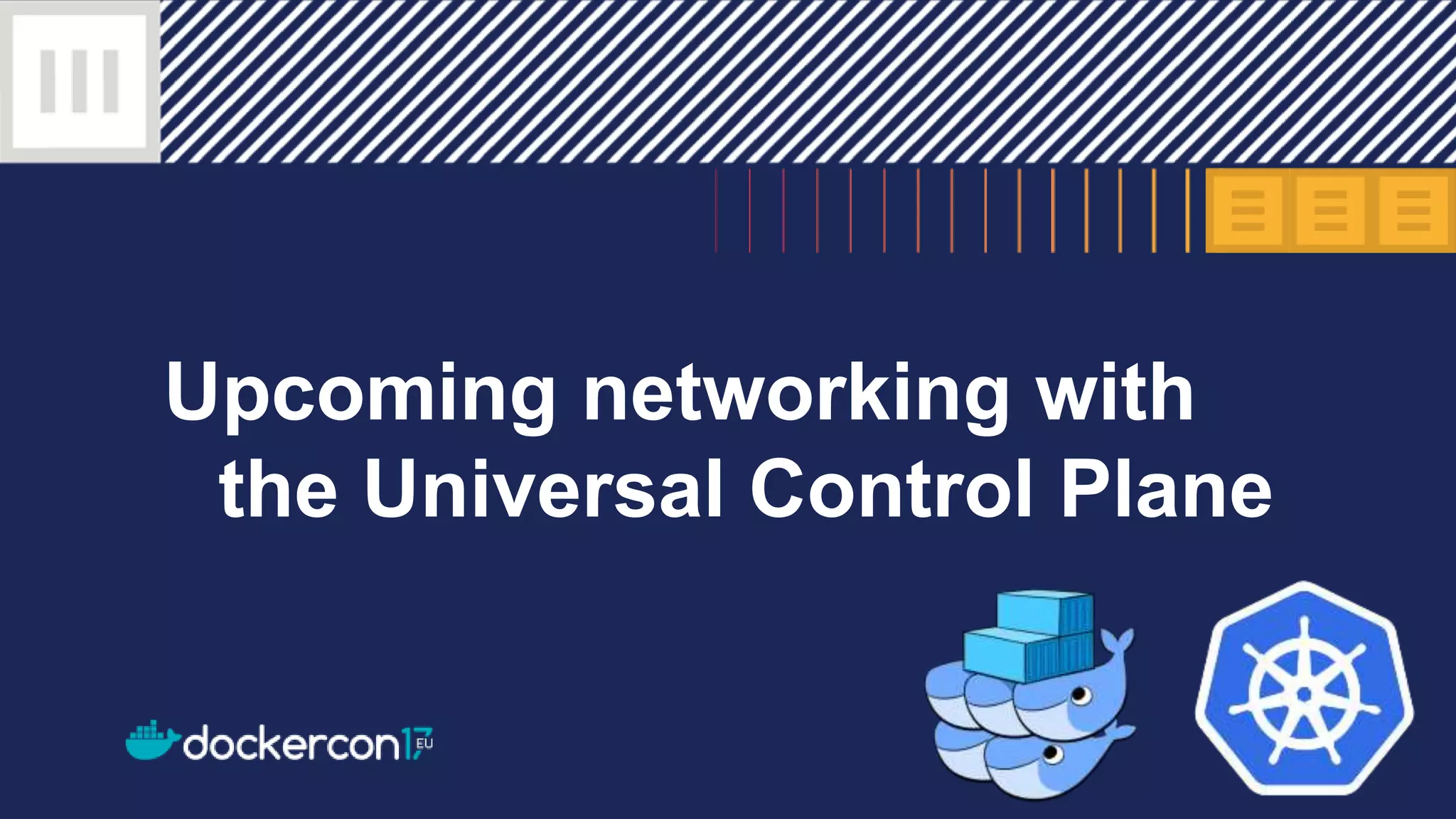 Upcoming networking with
the Universal Control Plane
 