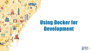 Using Docker for
Development
 