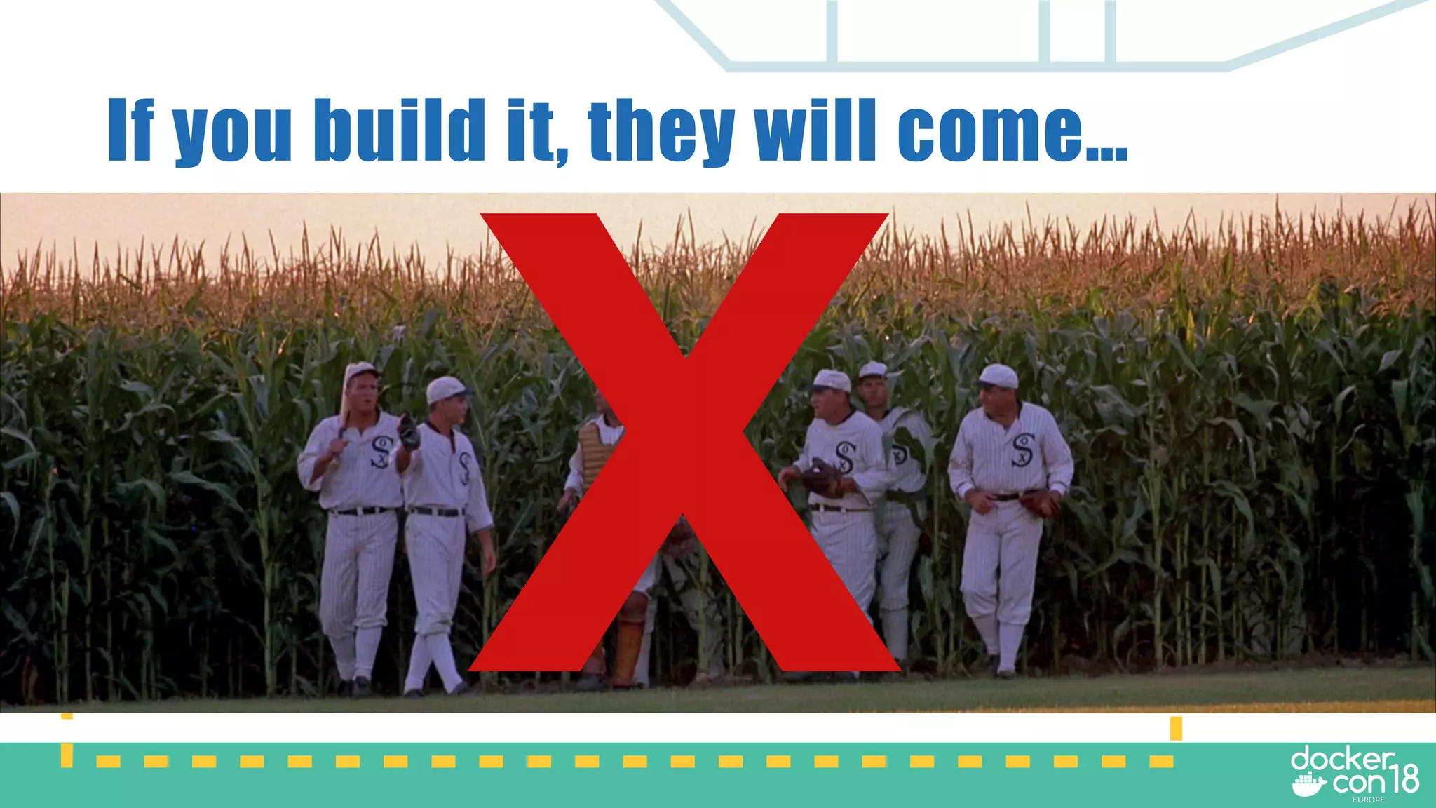 If you build it, they will come…
Marketing
X
 