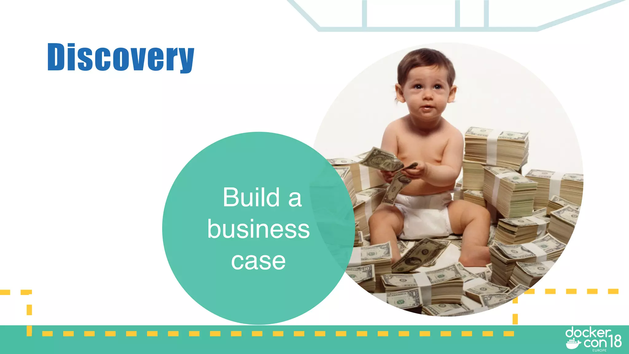 Discovery
Build a
business
case
 