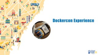Dockercon Experience
 