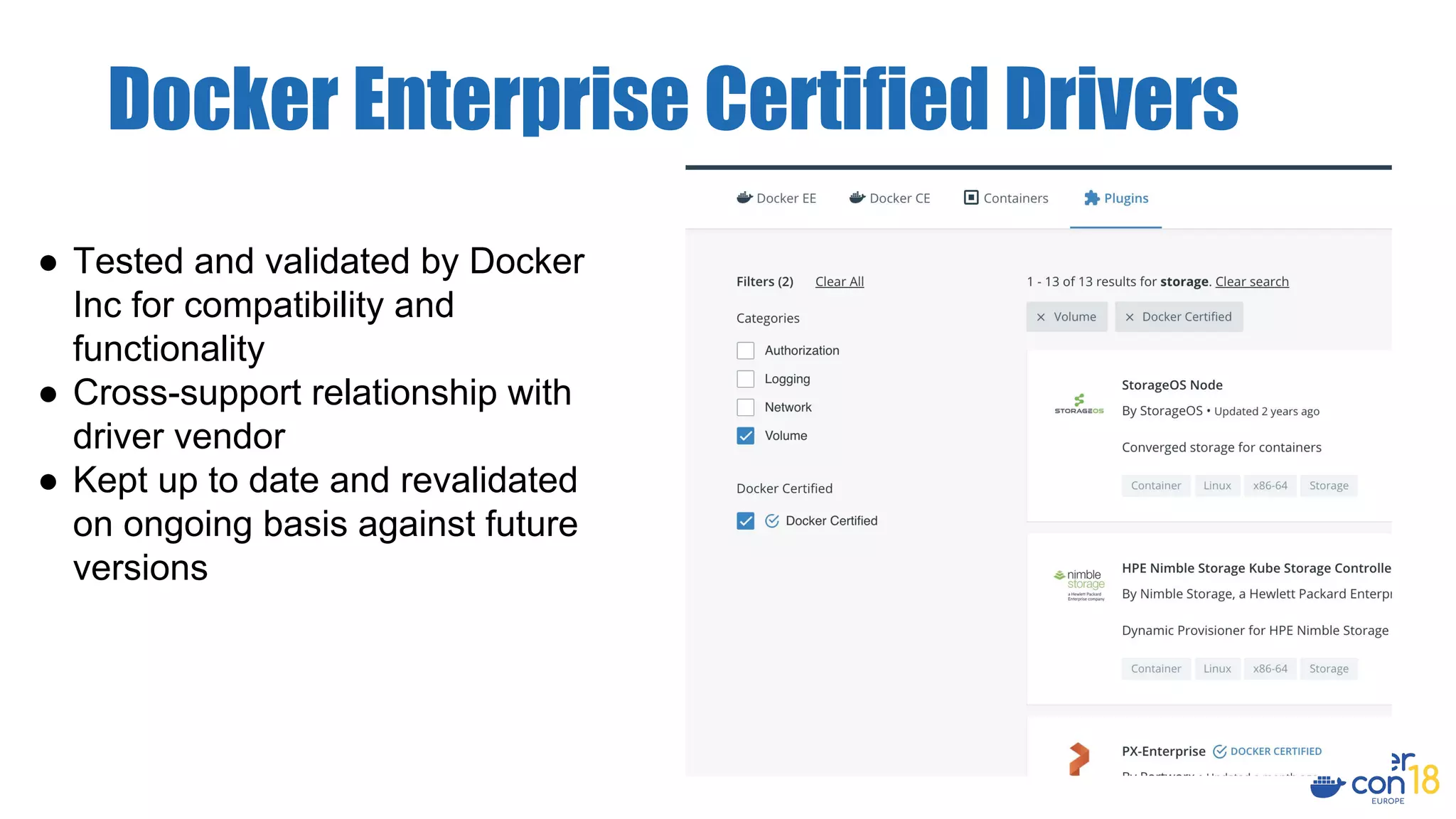 Docker Enterprise Certified Drivers
● Tested and validated by Docker
Inc for compatibility and
functionality
● Cross-support relationship with
driver vendor
● Kept up to date and revalidated
on ongoing basis against future
versions
 