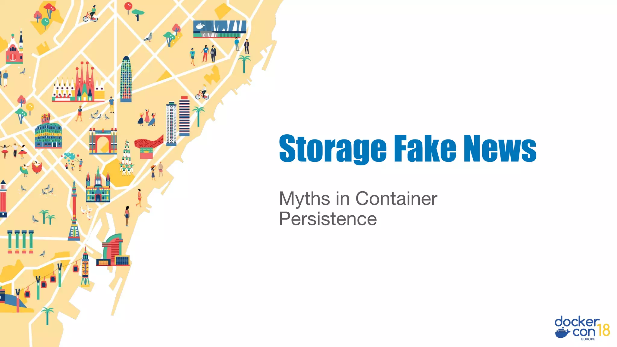 Myths in Container
Persistence
Storage Fake News
 