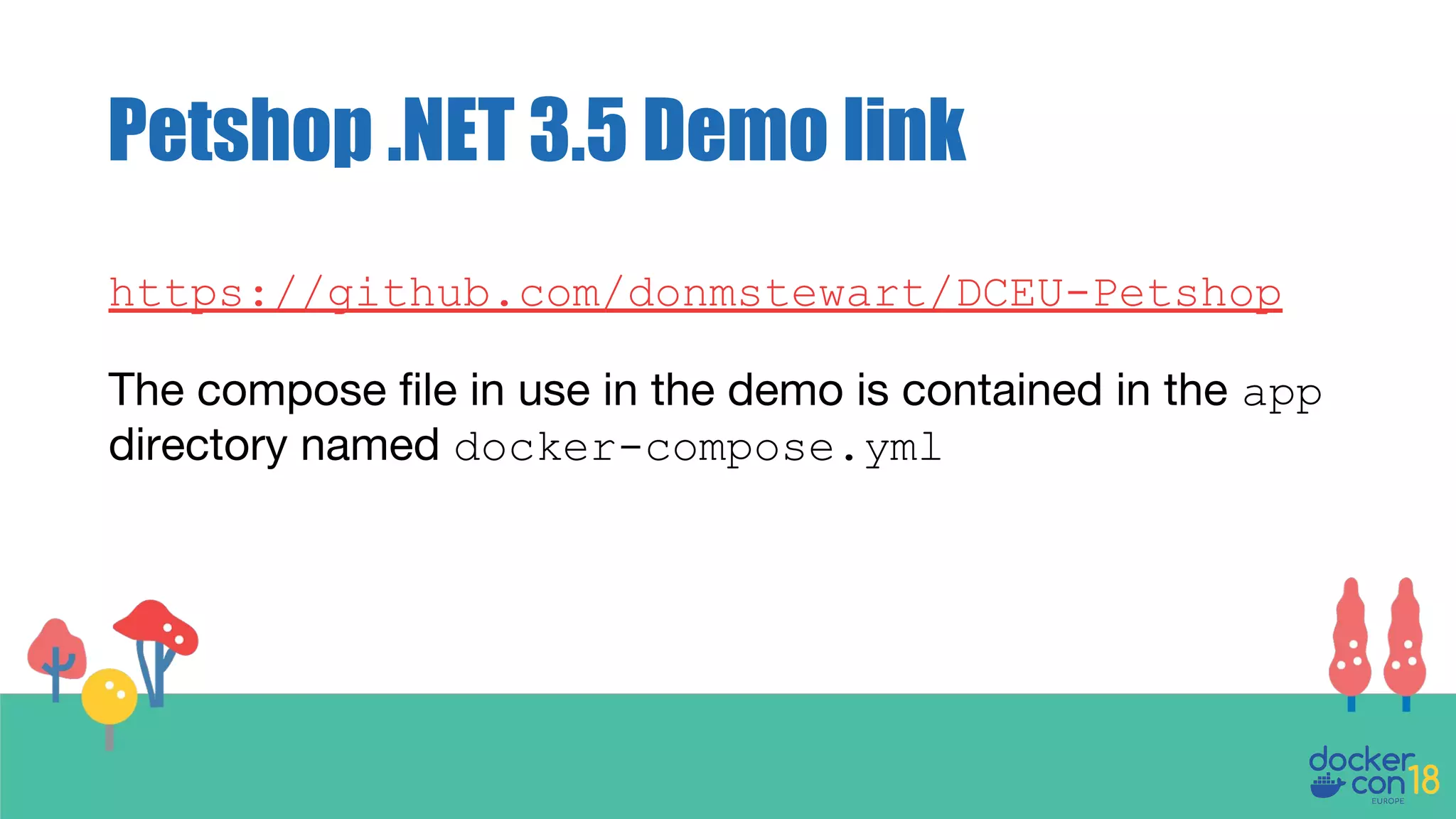 Petshop .NET 3.5 Demo link
https://github.com/donmstewart/DCEU-Petshop
The compose file in use in the demo is contained in the app
directory named docker-compose.yml
 