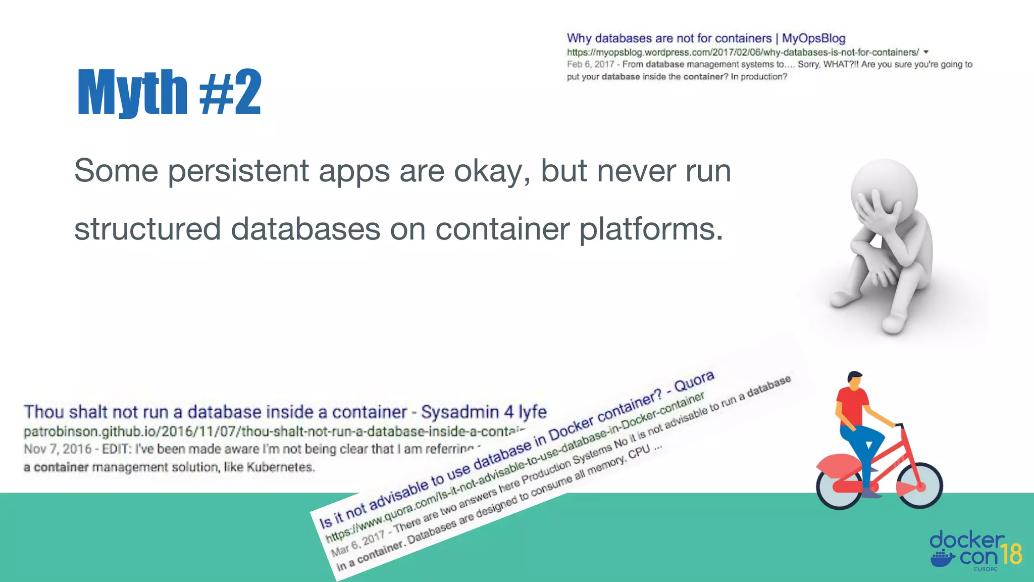 Myth #2
Some persistent apps are okay, but never run
structured databases on container platforms.
 
