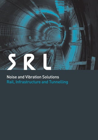 SRL Technical Services 1
Noise and Vibration Solutions
Rail, Infrastructure and Tunnelling
 