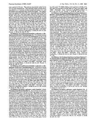 Practical Synthesis of MDL 25,637
over a period of 40 min. The mixture was stirred under N2 for
18h at room temperature. The resulting cream-colored slurry
was added to a 1:l mixture of ethyl acetate and water (2 L), and
the phases were separated after mixing thoroughly. The organic
layer was washed with brine (500mL),saturated aqueous Na2C03
solution (500 mL), and brine again (500 mL) and dried over
Na&04 Evaporation of solventsin vacuo from the organicextract
gave a viscous oil, which upon trituration with 250 mL of cold
methanol provided a white solid. The solidwas filtered,washed
with cold methanol,hnd dried in vacuo (at 60"C) for 5 h to provide
131.2g (82%) of 4: mp 179-182 "C; IR (KBr) 3600-3300 (N-H),
1730cm-' (C=O); 'H NMR (CDCl,) 6 2.60 (m, 1H), 3.80 (m, 1
H), 4.35 (dd, 1H), 4.70 (dd, 1H), 5.40 (dd, 1H), 5.55 (t, 1H),
6.05 (t, 1H), 7.2-7.6 (m, 12 H, aryl), 7.8-8.1 (m, 8 H, aryl); 13C
NMR (CDClS)6 48.8 and 55.0 (2NCH),63.3,70.0, 70.1, and 71.9
(4 OCH), 116.1 (CsN);MS (CI, C4Hlo) 605 (MH'), 578 (MH'
- HCN). Anal. Calcd for C35H28N208:C, 69.53; H, 4.67; N, 4.63.
Found: C, 69.34; H, 4.65; N, 4.51.
2,6-Dideoxy-2,6-(trif1uoroacetimido)-D-glycero-Dido-
heptononitrile3,4,5,7-Tetrabenzoate(5). To a stirred solution
of compound4 (75.0g, 0.124 mol) and triethylamine (17mL,0.122
mol) in ethyl acetate (1.25 L) at 0 "C was added trifluoroacetic
anhydride (49 mL, 0.345 mol) over a period of 20 min. The
resulting solution was stirred at 0 "C for 1h and at room tem-
perature for 18h. An additional 7 mL (0.05mol) of trifluoroacetic
anhydride was added to the reaction mixture, and stirring was
continued for another 3h. The mixture was poured into icewater
(1.5L) and stirred vigorouslyfor 1h. The phases were separated,
and the aqueous layer was extracted with 200 mL of ethyl acetate.
The combinedextracts werewashedwith brine (500mL)and dried
over anhydrous MgS04. Evaporation of solvents in vacuo at <45
OC gave an off-white solid, which was triturated with 100mL of
cold methanol and filtered. The crude product was washed with
cold methanol and air-dried to afford 77.5 g (89%) of 5 as a fine
white powder: mp 156-159 "C; IR (KBr) 1730cm-' (C=O); 'H
NMR (CDC13)6 4.70 (m, 1H),4.90 (m, 2 H), 5.50 (m, 1H), 5.70
(m, 1H), 6.0 (m, 2 H) 7.2-7.7 (m, 12 H, aryl), 7.9-8.2 (m, 8 H,
aryl); MS (CI, C4H10) 701 (MH'), 579 (MH' -PhC02H). Anal.
Calcd for C3,H2,N2F309:C, 63.43; H, 3.88; N, 4.00. Found C,
63.60; H, 3.66; N, 4.01.
2,6-Dideoxy-2,6-(trifluoroacetimido)-~-glycero-D-ido-
heptonic Acid 3,4,5,7-Tetrabenzoate(6). A solution of nitrile
5 (76.8 g, 0.110 mol) and mercuric trifluoroacetate (5.1g, 0.012
mol) in 280 mL of 90% trifluoroacetic acid was stirred at room
temperature for 3.5 h. The mixture was cooled to 5 "C, and N2O4
was infused vigorously through the solution during 70 min. The
reaction mixture was stirred at room temperature for an additional
1.5h. The yellowish solution was slowlypoured into vigorously
stirred ice-water (2.5 L). The solid that separated was isolated
by fdtration and air-driedtogive 76.8 g (97%)of 6as a hygroscopic
white powder: mp 103-113 "C; IR (KBr) 3600-2900 (OH),1730
cm-' (C=O); 'H NMR (CDCl,) 4.60 (m, 1H),4.90 (m,2 H), 5.35
(m, 2 H), 5.80 (m, 2 H), 7.3-7.8 (m, 12H, aryl), 7.9-8.1 (m, 8 H,
aryl); MS (CI, C4H1o) 720 (MH'), 598 (MH' -PhC02H). Anal.
Calcdfor CwH&F3011~0.5H20C,60.99, H, 4.01; N, 1.92. Found
C, 60.83; H, 3.96; N, 2.03.
2,6-Dideoxy-2,6-imino-~-glycero-L-gulo-heptitol 1,3,4,5-
TetrabenzoateHydrochloride (7). To a solution of carboxylic
acid 6 (5.8g, 8 mmol) in 20 mL of THF was added 12 mL of 1
M borane in THF over a period of 10min. After the mixture was
stirred for 0.5 h, NaEiH4(1g) and BF3.Et0 (0.4mL) were added
successivelyto the mixture, and the resulting solution was kept
under N2for 16h at room temperature. The mixture was cooled
to 4 "C and, after dropwise addition of methanol (10mL), stirred
for another 0.5 h and then concentrated in vacuo. The dry residue
was dissolved in ethyl acetate (70mL) and washed with 1N HCl
(20mL),NaHC03solution (2 X 20 mL), and brine (20mL). The
organic phase was dried (MgSO,) and evaporated to give an oily
residue which was redissolved in 50 mL of anhydrous ether. The
ethereal solution was added dropwise to a saturated solution of
HCl in ether (10mL), whereby a cream-coloredsolid precipitated.
The resulting slurry was cooled (0 "C) and stirred for 1.h. The
hydrochloride 7 was isolated by filtration (4.07 g, 75%): mp
209-211 "C; IR (KBr) 2700-2300 (-NH2+), 1730 cm-' (C=O);
'H NMR (CDCl,) 6 4.15-4.30 (m, 2 H), 4.50 (m, 2 H), 4.90 (m,
2 H), 5.90 (m, 1H),6.0 (m,2 H), 7.2-7.5 (m, 12 H, aryl),7.9-8.1
J.Org. Chem., Vol. 54, No. 11, 1989 2541
(m,8H, aryl); 13CNMR (CDC13)6 53.7 and 54.2 (2 NCH), 57.9,
(MH' - PhC02H). Anal. Calcd for C35H32NC109.0.5H20:C,
64.17; H, 5.07; N, 2.14. Found: C, 63.94; H, 4.88; N, 2.16.
2,6-Dideoxy-2,6-[[(phenylmethoxy)carbonyl]imino]-D-
glycero-L-gulo-heptitol1,3,4,5-Tetrabenzoate(8).A solution
of compound 7 (32.2g, 49.8 mmol) in ethyl acetate (250mL) was
washed with saturated sodiumbicarbonate solution (2 X 200 mL),
saturated sodium chloride solution (200 mL), and concentrated
in vacuo. The residue was dissolved in THF (150 mL), and
potassium carbonate (17.8 g, 124mmol) was added. The slurry
was stirred, and benzyl chloroformate (11mL, 77.0 mmol) was
added dropwise. After 30 min, water (30 mL) was added, and
the stirred, two-phase mixture was warmed to 50 "C. After 2 h
another portion of benzyl chloroformate (5 mL, 35 mmol) was
added, and heating was continued for 1h more. The cooled
mixture was diluted with ethyl acetate (150 mL), and the layers
were separated. The organic layer was washed with saturated
sodium bicarbonate solution and saturated sodium chloride so-
lution,dried (MgSO,), and concentrated to provide a viscous,pale
yellow oil, which was rinsed with hexane and redissolved in a
minimum amount of ether. The solid compound 8 precipitating
during overnight refrigeration was filtered off to give 17.3 g of
a cream-colored powder, and the filtrate was concentrated and
applied to a silica gel column. Elution with 3:7 ethyl acetate-
hexane gave an additional 11.0 g of 8 as an off-whitepowder: mp
145-147 "C; IR (KBr) 3600-3200 (OH),1730 (C=O), 1690cm-'
(C=O). 'H NMR (CDCl,) 6 3.1 (br m, 1H, OH),4.10 (m, 1H),
4.30 (m, 2 H), 4.65 (dd, 1H), 5.00 (s, 2 H), 5.05 (m, 1H), 5.20
(m, 1H) 5.45 (m, 1H), 5.55 (m, 1H), 5.70 (m, 1H), 7.1-7.6 (m,
17 H, aryl), 7.8-8.1 (m, 8 H, aryl); MS (CI, C4HIo) 744 (MH'),
726 (MH' - H20),622 (MH' - PhC02H). Anal. Calcd for
C43H37NOll:C, 69.44;H, 5.01; N, 1.88. Found: C, 69.04;H, 5.02;
N, 1.79.
2,6-Dideoxy-2,6-[[(phenylmethoxy)carbonyl]imino]-7-
0-(2,3,4,6-tetra-0-acety~-~-D-g~ucopyranosy~)-D-g~ycero-L-
gulo-heptitol 1,3,4,5-Tetrabenzoate(9).To a cooled solution
(-30 "C) of alcohol 8 (185 g, 0.25 mol) and 2,3,4,6-tetra-O-
aCetyl-a-D-glUCOppanOSyltrichloroacetimidate12(202g, 0.37 mol)
in 400 mL of CH2Clzwas added 40 mL of BFgEhO over a period
of 5 min. After being stirred for 1.5h at -20 "C,the mixture was
diluted with CH2C12(300 mL) and added to aqueous sodium
bicarbonate solution (300mL). The organicphase was separated
and washed with saturated NaHC03 solution (2 X 300 mL),
followed by brine (300mL), and dried (MgS04). Evaporation of
the solventgave an oilyresidue,which was redissolved in methanol
(740 mL) at 60 "C. Upon cooling overnight, the crude product
crystallizedas a colorlesssolid and was collected by filtration and
washed successivelywith cold methanol (500mL) and ether (500
mL) to provide 226 g (85%) of 9: mp 141-142 "C; IR (KBr)
1760-1710 cm-' (C=O); 'H NMR (CDC13)6 1.9-2.0 (4 s, 12 H,
4 CH,CO), 3.6-4.2 (m,4 H),4.4-5.2 (m, 11H),5.4-5.8 (m, 3 H)
7.0-8.1 (m,25H, aryl);'% NMR (CDCl,) 6 52.3 and 55.8 (2NCH),
Anal. Calcd for C57H55N020:C, 63.74; H, 5.16; N, 1.30. Found:
C, 63.65; H, 5.19; N, 1.27.
2,6-Dideoxy-2,6-imino-~-glycero-~-gulo-heptitol(10). A
solution of compound 7 (10.0 g, 15.5 mmol) in ethyl acetate (80
mL) was washed with saturated NaHCO, solution (2 X 80 mL),
followed by saturated NaCl solution (80 mL), and stirred with
activated charcoal (5 g) for 1h. The mixture was filtered through
Celite, and the filtrate was concentrated in vacuo to provide a
foamy residue. The residue was redissolved in saturated meth-
anolic NH3(100mL)and kept at room temperature for 48h. The
solution was evaporated to dryness, and the resultant residue was
dissolved in distilled water (100mL). The aqueous solution was
washed with ethyl acetate (2 X 100 mL), treated with charcoal
(0.5g), and evaporated to provide an oily residue. Trituration
of the residuewith methanol (50mL) gave a colorlesssolid,which
was collected and washed with methanol (10mL) and ether (10
mL) to provide 2.05 g (69%) of 10: mp 198-199 "C; IR (KBr)
3600-3100 cm-' (OH and NH); 'H NMR (D20)see Table I; MS
158(MH' - 2H20);[aI2O~+79.1" (c 2.03, H20). Anal. Calcd for
C7HI5NO5.0.2H20:C, 42.72; H, 7.89; N, 7.12. Found: C, 42.88;
H, 8.07; N, 7.03.
60.0,66.6,67.9 and 68.9 (5OCH);MS (CI,C4H10)610 (MH'), 488
99.8 (Ci,);MS (CI, C4H10) 1074 (MH'), 952 (MH' - PhC02H).
(CI, CHI) 194 (MH'), 176 (MH' - HzO), 162 (MH' - CHSOH),
 