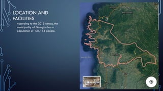 LOCATION AND
FACILITIES
According to the 2015 census, the
municipality of Nasugbu has a
population of 134,113 people.
 