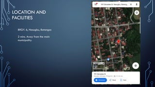 LOCATION AND
FACILITIES
BRGY. 6, Nasugbu, Batangas
2 mins. Away from the main
municipality.
 