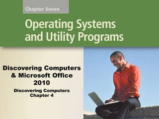 Discovering Computers
& Microsoft Office
2010
Discovering Computers
Chapter 4

 