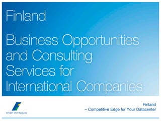Finland
– Competitive Edge for Your Datacenter
 