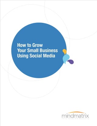How to Grow
Your Small Business
Using Social Media
 
 