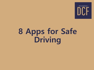 8 Apps for Safe
Driving
 