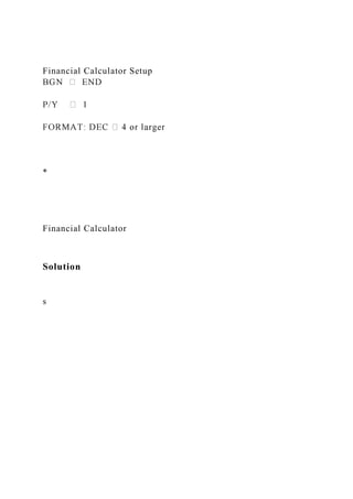 Financial Calculator Setup
*
Financial Calculator
Solution
s
 