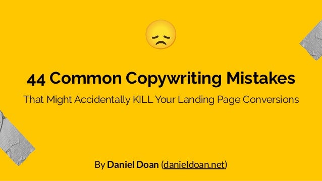 44 Common Copywriting Mistakes
By Daniel Doan (danieldoan.net)
😞
That Might Accidentally KILL Your Landing Page Conversions
 