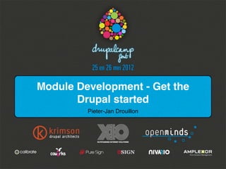 Module Development - Get the
Drupal started
Pieter-Jan Drouillon

 