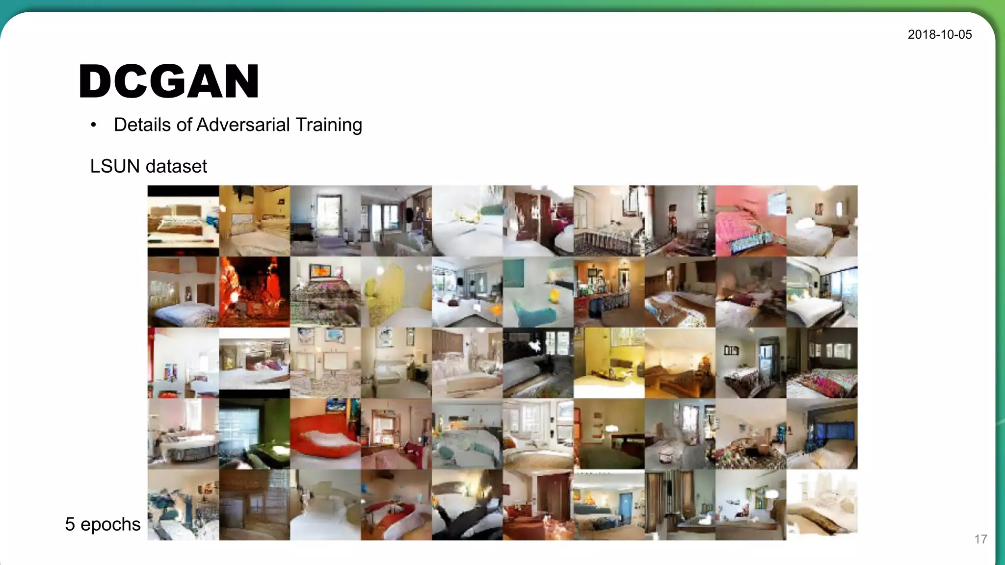 DCGAN
2018-10-05
17
• Details of Adversarial Training
LSUN dataset
5 epochs
 