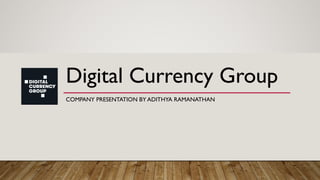 Digital Currency Group
COMPANY PRESENTATION BY ADITHYA RAMANATHAN
 