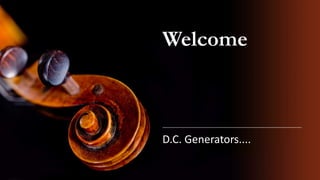 Welcome
D.C. Generators....
 