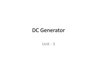 DC Generator
Unit - 3
 
