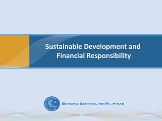 Sustainable Development and  Financial Responsibility 