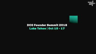 DCG Founder Summit 2018
Lake Tahoe | Oct 15 - 17
 