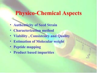 Physico-Chemical Aspects Authenticity of Seed Strain Characterization method Viability , Consistency and Quality Estimation of Molecular weight Peptide mapping  Product based impurities 