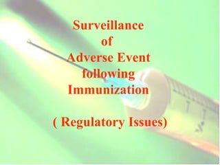 Surveillance  of  Adverse Event  following  Immunization    ( Regulatory Issues) 