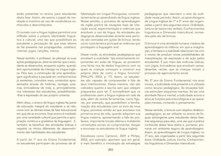 203
estão presentes no ensino para estudantes
desta fase. Assim, ele exerce o papel de me-
diação e incentivo ao uso de vocabulários co-
nhecidos e desconhecidos.
O contato com a língua inglesa permitirá uma
reflexão sobre a própria identidade linguís-
tica e cultural, uma vez que possibilitará ao
estudante a percepção de que esse idioma
se faz presente nas propagandas, outdoors,
internet, jogos, canções, menus.
Nesse sentido, o professor, ao planejar as suas
ações pedagógicas, deve se atentar que o estu-
dante se desenvolve, enquanto sujeito, quando
tem oportunidade de interagir na Língua Ingle-
sa. Para isso, a construção de uma aprendiza-
gem significativa é pautada em conhecimentos
já existentes, conceitos reais, conteúdos apre-
sentados através de histórias, cantigas, poe-
mas, brincadeiras de roda, e, principalmente,
nos interesses dos estudantes, possibilitando-
-lhes a expressão do seu próprio universo.
Além disso, o ensino de língua inglesa faz parte
da educação integral do estudante e se rela-
ciona com as demais áreas da fase educacional
em que ele se encontra. Esse ensino é mediado
por uma variedade cultural que permita a apro-
priação contínua e gradativa da linguagem. E,
também se beneficia das atividades lúdicas e
respeita os ritmos diferentes de desenvolvi-
mento das habilidades dos estudantes.
A partir do 1º ano do Ensino Fundamental,
os estudantes participam do processo de al-
fabetização em Língua Portuguesa, concomi-
tantemente ao aprendizado de língua inglesa.
Nesse sentido, o processo de aprendizagem
de inglês partirá de situações reais de inte-
ração social, experimentação e vivências que
envolvem o uso da língua. As atividades pe-
dagógicas desenvolvidas durante esse perío-
do são centradas em ações de brincar, tendo
como característica principal as vivências que
privilegiem a linguagem oral.
Desse modo, as atividades pedagógicas que
envolvem a oralidade “são extremamente im-
portantes em aulas de línguas, ao proverem
uma fonte rica de dados linguísticos com os
quais as crianças começam a construir sua
própria ideia de como a língua funciona”
(PHILLIPS, 2003, p. 17). Assim, os estudan-
tes são capazes de compreender a fala de
seus interlocutores. Dessa maneira, não são
cobrados quanto à escrita sem que estejam
preparados para tal. É aconselhável que os
professores usem a língua inglesa em sala de
aula, além de outras ferramentas, como figu-
ras, por exemplo, que possibilitem a familia-
rização dos estudantes com os sons da nova
língua, processo similar ao que acontece nos
primeiros anos de vida, quando adquirem sua
língua materna, apresentando a fala do pro-
fessor, importante função afetiva e moldando
convenções sociais ao cumprimentar, elogiar
e encorajar os estudantes na língua inglesa.
Estudiosos como Cameron, 2001 e Philips,
2003, por exemplo, apontam que em geral,
é mais benéfico a introdução de estratégias
pedagógicas que valorizem o eixo da orali-
dade nesse período. Assim, as aprendizagens
de Língua Inglesa do 1º e 2º anos são organi-
zadas a partir dos seguintes eixos: Oralidade,
Leitura de textos não verbais, Conhecimentos
linguísticos e Dimensão intercultural, nortea-
dos pelo ato de brincar.
O brincar é uma atividade humana criadora de
aprendizagens na infância, em que a imagina-
ção, a fantasia e a realidade relacionam-se com
o intuito de produzir novas possibilidades de
interpretação, de expressão e de ação pelos
estudantes. É por meio das vivências lúdicas,
com jogos, brincadeiras que envolvem cantar,
desenhar, recitar, que as crianças iniciam o
processo de agenciamento social.
No 3º ano do Ensino Fundamental, nos anos
iniciais, a ludicidade está presente e é utilizada
como recurso pedagógico. As situações lúdi-
cas estimulam esquemas mentais. Ao ser uma
atividade física e mental, a ludicidade aciona e
ativa as funções psiconeurológicas e as opera-
ções mentais, incitando o pensamento.
Nesse sentido, o brincar com objetivo didático-
-pedagógico, ao ser utilizado no ensino de lín-
guas estrangeiras para estudantes desta fase,
traz segurança para eles, uma vez que é prática
conhecida dessa faixa etária e, portanto, pro-
move um ambiente seguro de aprendizagem.
Assim, as aprendizagens de Língua Inglesa, no
3º ano, são organizadas a partir dos seguintes
eixos: Oralidade, Leitura, Escrita, Conhecimen-
tos linguísticos e Dimensão intercultural.
 
