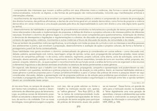 273
- compreensão dos interesses que movem a esfera política em seus diferentes níveis e instâncias, das formas e canais de participação
institucionalizados, incluindo os digitais, e das formas de participação não institucionalizadas, incluindo aqui manifestações artísticas e
intervenções urbanas;
- reconhecimento da importância de se envolver com questões de interesse público e coletivo e compreensão do contexto de promulgação
dos direitos humanos, das políticas afirmativas, e das leis de uma forma geral em um estado democrático, como forma de propiciar a vivência
democrática em várias instâncias e uma atuação pautada pela ética da responsabilidade (o outro tem direito a uma vida digna tanto quanto
eu tenho);
- desenvolvimento de habilidades e aprendizagem de procedimentos envolvidos na leitura/escuta e produção de textos pertencentes a gê-
neros relacionados à discussão e implementação de propostas, à defesa de direitos e a projetos culturais e de interesse público de diferentes
naturezas. Envolvem o domínio de gêneros legais e o conhecimento dos canais competentes para questionamentos, reclamação de direitos
e denúncias de desrespeitos a legislações e regulamentações e a direitos; de discussão de propostas e programas de interesse público no
contexto de agremiações, coletivos, movimentos e outras instâncias e fóruns de discussão da escola, da comunidade e da cidade.
Trata-se também de possibilitar vivências significativas, na articulação com todas as áreas do currículo e com os interesses e escolhas pessoais
dos adolescentes e jovens, que envolvam a proposição, desenvolvimento e avaliação de ações e projetos culturais, de forma a fomentar o
protagonismo juvenil de forma contextualizada.
Essas habilidades mais gerais envolvem o domínio contextualizado de gêneros já considerados em outras esferas – como discussão oral,
debate, palestra, apresentação oral, notícia, reportagem, artigo de opinião, cartaz, spot, propaganda (de campanhas variadas, nesse campo
inclusive de campanhas políticas) – e de outros, como estatuto, regimento, projeto cultural, carta aberta, carta de solicitação, carta de re-
clamação, abaixo-assinado, petição on-line, requerimento, turno de fala em assembleia, tomada de turno em reuniões, edital, proposta, ata,
parecer, enquete, relatório etc., os quais supõem o reconhecimento de sua função social, a análise da forma como se organizam e dos recursos
e elementos linguísticos e das demais semioses envolvidos na tessitura de textos pertencentes a esses gêneros.
Em especial, vale destacar que o trabalho com discussão oral, debate, propaganda, campanha e apresentação oral podem/devem se rela-
cionar também com questões, temáticas e práticas próprias do campo de atuação na vida pública. Assim, as mesmas habilidades relativas a
esses gêneros e práticas propostas para o Campo jornalístico/midiático e para o Campo das práticas de ensino e pesquisa devem ser aqui
consideradas: discussão, debate e apresentação oral de propostas políticas ou de solução para problemas que envolvem a escola ou a co-
munidade e propaganda política. Da mesma forma, as habilidades relacionadas à argumentação e à distinção entre fato e opinião também
devem ser consideradas nesse campo.
Fonte: BNCC, 2017.
Já nos anos finais, os campos de atuação tra-
zem textos mais complexos, visando o desen-
volvimento de diferentes graus de letramento.
Logo, as práticas sociais de letramento possi-
bilitam ao estudante o desenvolvimento da lei-
tura, da escrita e da oralidade. Com as novas
tecnologias, novos gêneros surgem e surgirão,
com isso, não se pode valorizar ou limitar o
trabalho na instituição escolar com, apenas,
os “velhos gêneros”. Para Rojo (2013, p. 08),
“se os textos da contemporaneidade muda-
ram, as competências/capacidades de leitura
e produção de textos exigidas para participar
de práticas de letramento atuais não podem
ser as mesmas”. Dessa forma, um grande de-
safio para a instituição escolar, na atualidade,
é “letrar digitalmente uma nova geração de
aprendizes, crianças e adolescentes que estão
crescendo e vivenciando os avanços das tec-
nologias da informação e comunicação” (XA-
VIER, 2005, p. 140).
 