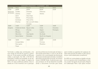 64
SEMINÁRIOS REGIONAIS - CALENDÁRIO - 2018
Segunda Terça Quarta Quinta Sexta
03/09
Aparecida
de Goiânia
04/09
Catalão
Goiânia
Iporá
Itaberaí
Itumbiara
Piranhas
05/09
Goiatuba
Jussara
Itapuranga
Piracanjuba
Pires do Rio
São Luís de M. Belos
Trindade
06/09
Palmeiras
Silvânia
07/09
10/09
Anápolis
11/09
Cidade de Goiás
Minaçu
Mineiros
Morrinhos
Santa Helena
12/09
Águas Lindas
Inhumas
Jataí
Quirinópolis
Rubiataba
13/09
Ceres
Itapaci
Luziânia
Rio Verde
São M. do Araguaia
Uruaçu
14/09
Goianésia
Porangatu
17/09 18/09
Campos Belos
Novo gama
Posse
19/09 20/09
Formosa
Planaltina
21/09
Terminada a análise das contribuições, uma
nova versão do DC-GO foi escrita e subme-
tida, em 19 de outubro de 2018, ao CEE para
análise e aprovação. No CEE, o DC-GO foi
submetido a análise da sociedade, ao ser dis-
ponibilizado, por meio digital, na página do
CEE e em duas audiências públicas. Uma re-
alizada em 14 de novembro com a participa-
ção dos profissionais da educação da Seduc e
das escolas particulares, e outra no dia 29 de
novembro com a participação das Secretarias
Municipais de Educação de Goiás, Conselhos
Municipais de Educação de Goiás, da Undime
Goiás e UNCME Goiás. A plenária para vota-
ção aconteceu em 06 de dezembro de 2018,
sendo o Documento Curricular para Goiás,
após incluídas as sugestões de mudanças ob-
tidas neste período de análise no CEE, aprova-
do por unanimidade pelos conselheiros.
Em 2019, em continuidade ao trabalho articula-
do e em parceria entre Consed/Seduc e Undi-
me, no dia 21 de agosto, foi pactuado o Regime
de Colaboração Pleno. Suas ações iniciaram
 